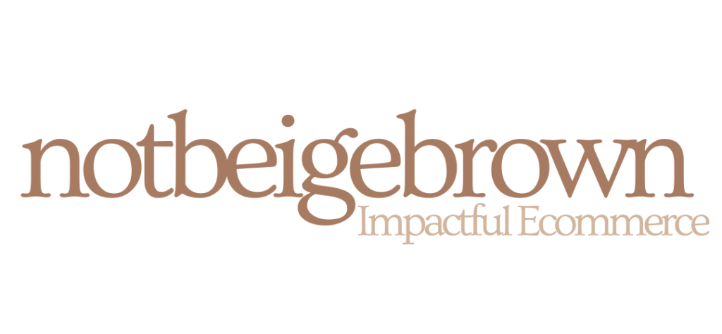 notbeigebrown impactful ecommerce